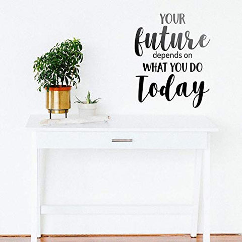 Your Future Depends On What You Do Today – Wall Art Decal Quote - The Wall Valley