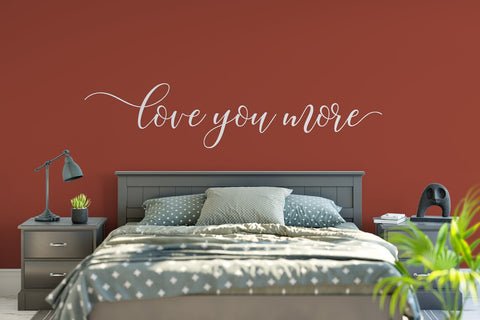 Love You More Vinyl Wall Decal | Romantic Bedroom Quote Decor The Wall Valley