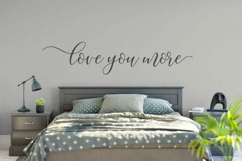 Love You More Vinyl Wall Decal | Romantic Bedroom Quote Decor The Wall Valley