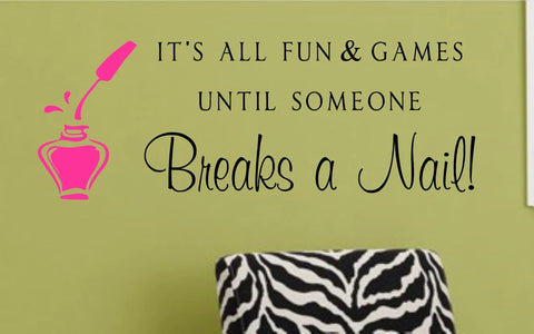 Salon Vinyl Wall Decal – "It's All Fun & Games Until Someone Breaks a Nail" Beauty Salon Quote The Wall Valley