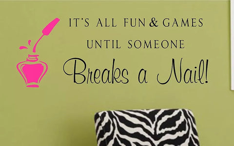 Salon Vinyl Wall Decal – "It's All Fun & Games Until Someone Breaks a Nail" Beauty Salon Quote The Wall Valley